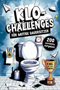 Klo-Challenges: 200 verrückte Aufgaben für humorvolle Toilettengänge!